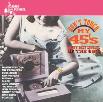 VARIOUS ARTISTS - DON'T TOUCH MY 45S: GREAT LOST SINGLES OF THE 80S