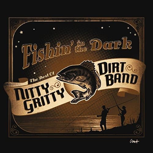 NITTY GRITTY DIRT BAND - FISHIN IN THE DARK: BEST OF NITTY GRITTY DIRT BAND