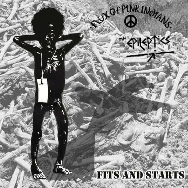 EPILEPTICS, THE & FLUX OF PINK INDIANS - FITS AND STARTS