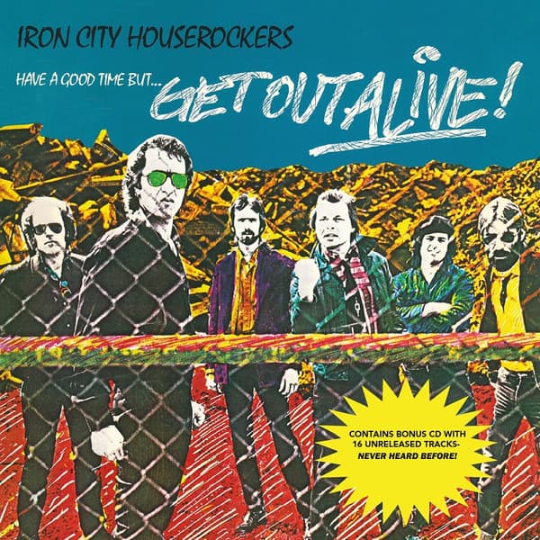 IRON CITY HOUSEROCKERS - HAVE A GOOD TIME BUT GET OUT ALIVE