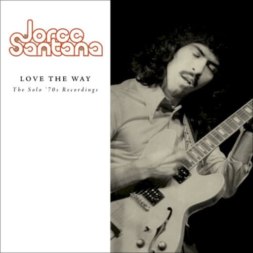 SANTANA,JORGE - LOVE THE WAY: SOLO '70S RECORDING