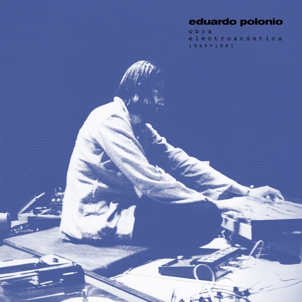 POLONIO,EDUARDO - OBRA ELECTROACUSTICA 1969-1981