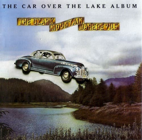 OZARK MOUNTAIN DAREDEVILS, THE - THE CAR OVER THE LAKE ALBUM