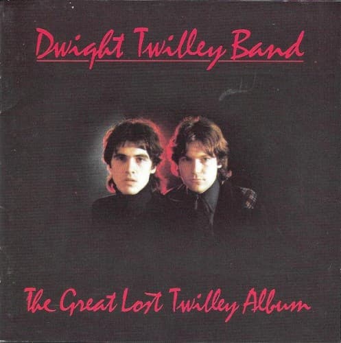 TWILLEY, DWIGHT BAND - THE GREAT LOST TWILLEY ALBUM