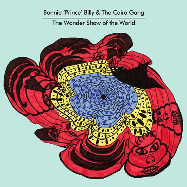BONNIE PRINCE BILLY & THE CAIRO GANG - THE WONDER SHOW OF THE WORLD