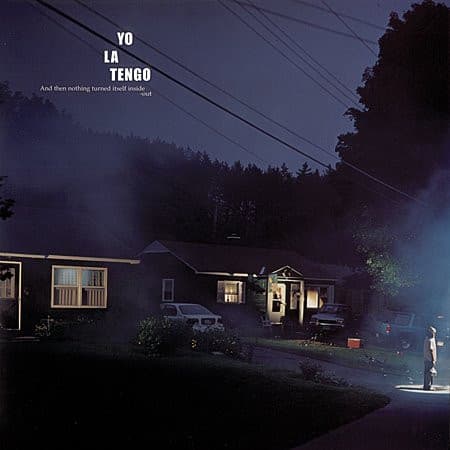 YO LA TENGO - & THEN NOTHING TURNED ITSELF INSIDE-OUT