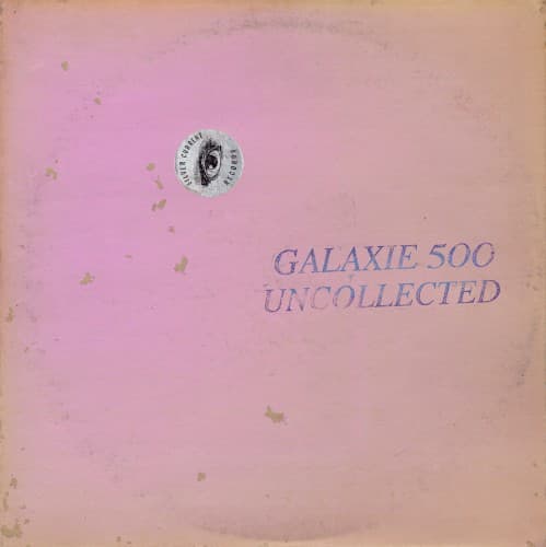 GALAXIE 500 - UNCOLLECTED NOISE NEW YORK '88-'90