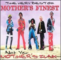 MOTHER'S FINEST - VERY BEST OF: NOT YER MOTHER'S FUNK