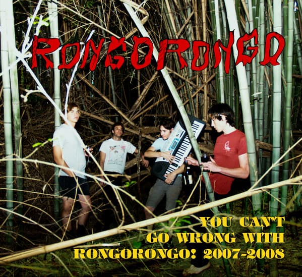 RONGORONGO - YOU CAN'T GO WRONG WITH RONGORONGO: 2007-2008