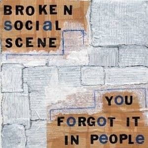 BROKEN SOCIAL SCENE - YOU FORGOT IT IN PEOPLE